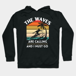 Surfing Surfer Waves Are Calling I Must Go Hoodie